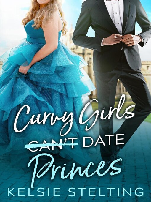 Title details for Curvy Girls Can't Date Princes by Kelsie Stelting - Wait list